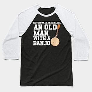 Never Underestimate An Old Man With A Banjo Baseball T-Shirt